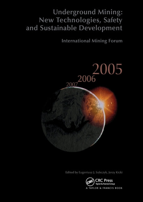 International Mining Forum 2005, New Technologies in Underground Mining, Safety and Sustainable Development: Proceedings of the Sixth International Mi by Sobczyk, Eugeniusz