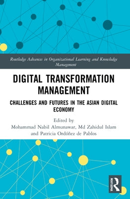 Digital Transformation Management: Challenges and Futures in the Asian Digital Economy by Almunawar, Mohammad Nabil