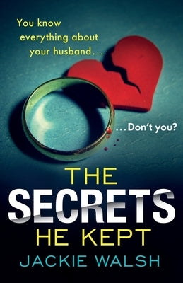The Secrets He Kept by Walsh, Jackie