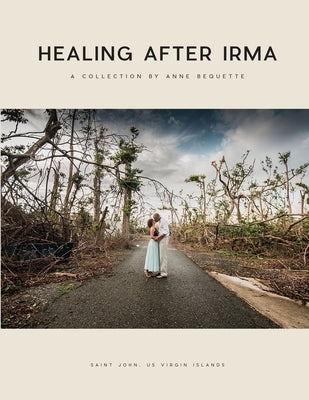 Healing After Irma: A Collection by Anne Bequette by Bequette, Anne