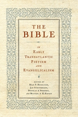The Bible in Early Transatlantic Pietism and Evangelicalism by Hoselton, Ryan