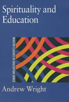 Spirituality and Education by Wright, Andrew