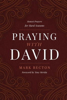 Praying with David: Honest Prayers for Hard Seasons by Becton, Mark
