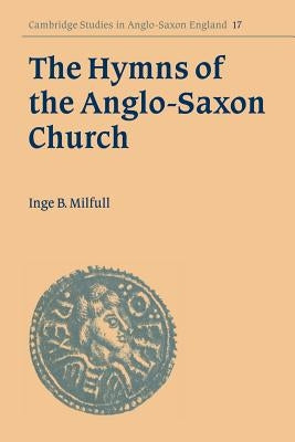 The Hymns of the Anglo-Saxon Church by Milfull, Inge B.