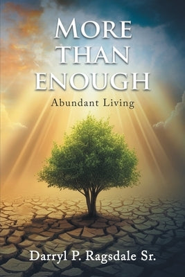 More Than Enough: Abundant Living by Ragsdale, Darryl P., Sr.