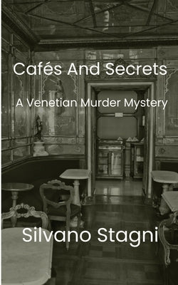 Cafes and Secrets - A Venetian Murder Mystery by Stagni, Silvano