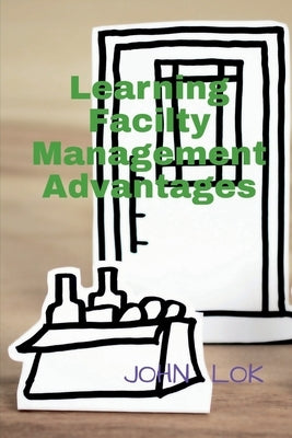 Learning Facilty Management Advantages by Lok, John
