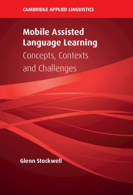 Mobile Assisted Language Learning: Concepts, Contexts and Challenges by Stockwell, Glenn