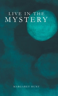 Live in the Mystery by Hunt, Margaret