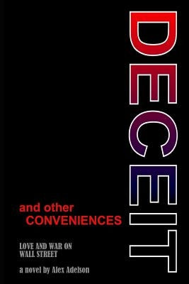 Deceit and other Conveniences: love and war on Wall Street by Adelson, Alex M.