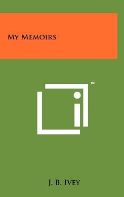 My Memoirs by Ivey, J. B.