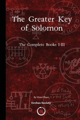 The Greater Key of Solomon: The Complete Books I-III by Shaw, Victor