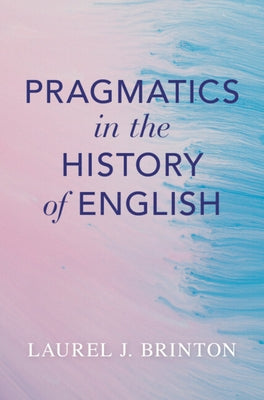 Pragmatics in the History of English by Brinton, Laurel J.