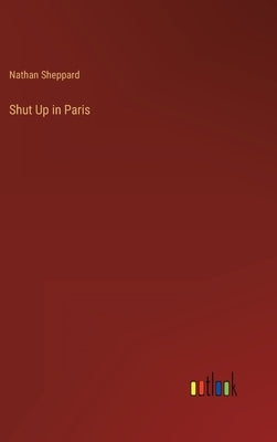 Shut Up in Paris by Sheppard, Nathan