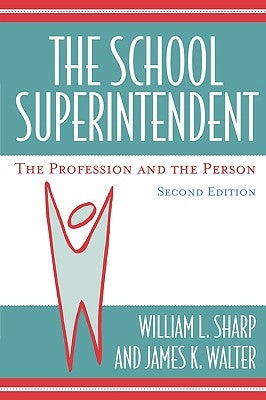 The School Superintendent: The Profession and the Person, 2nd edition by Sharp, William L.
