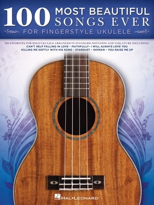 100 Most Beautiful Songs Ever for Fingerstyle Ukulele - Arrangements in Standard Notation and Tablature by Hal Leonard Corp