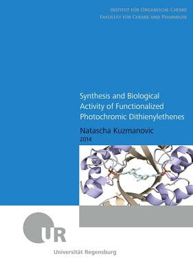 Synthesis and Biological Activity of Functionalized Photochromic Dithienylethenes by Kuzmanovic, Natascha