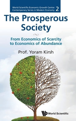 The Prosperous Society: From Economics of Scarcity to Economics of Abundance by Yoram Kirsh