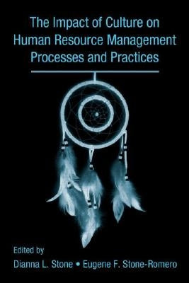 The Influence of Culture on Human Resource Management Processes and Practices by Stone, Dianna