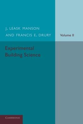 Experimental Building Science: Volume 2, Being an Introduction to Mechanics and Its Application in the Design and Erection of Buildings by Manson, J. Leask