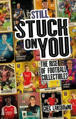 Still Stuck on You: The Rise of Football Collectibles by Lansdowne, Greg
