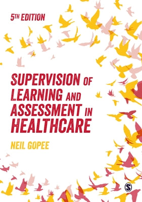 Supervision of Learning and Assessment in Healthcare by Gopee, Neil