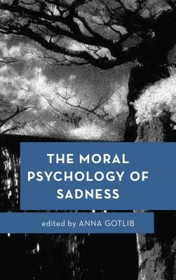 The Moral Psychology of Sadness by Gotlib, Anna