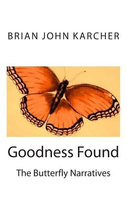 Goodness Found: The Butterfly Narratives by Yenser, Linda S.