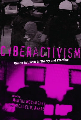 Cyberactivism: Online Activism in Theory and Practice by McCaughey, Martha