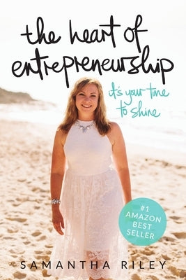 The Heart of Entrepreneurship (paperback) by Riley, Samantha