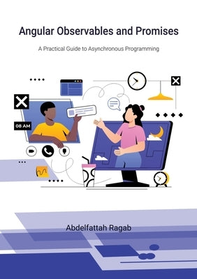 Angular Observables and Promises: A Practical Guide to Asynchronous Programming by Ragab, Abdelfattah