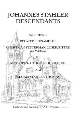 Johannes Stahler Descendants by Thomas Bsee P. E., Augustus O., II