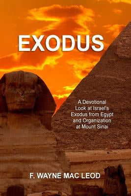 Exodus: A Devotional Look at Israel's Exodus from Egypt and Organization at Mount Sinai by Mac Leod, F. Wayne