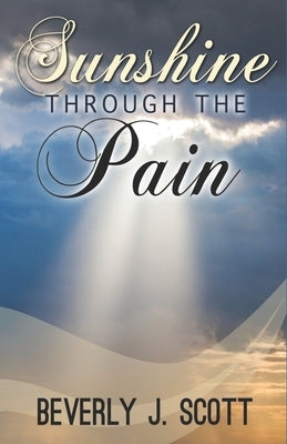 Sunshine Through the Pain by Scott, Beverly J.
