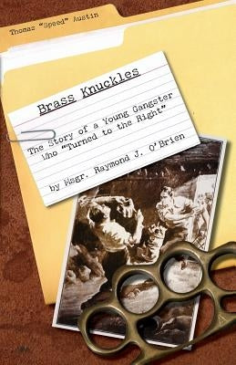 Brass Knuckles: The Story of a Young Gangster who Turned to the Right by O'Brien, Msgr Raymond J.
