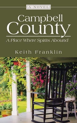 Campbell County: A Place Where Spirits Abound by Franklin, Keith