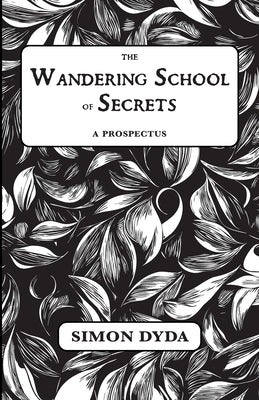 The Wandering School of Secrets: A Prospectus by Dyda, Simon