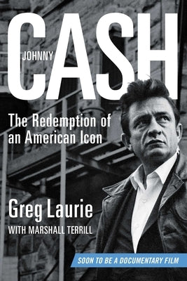 Johnny Cash: The Redemption of an American Icon by Laurie, Greg
