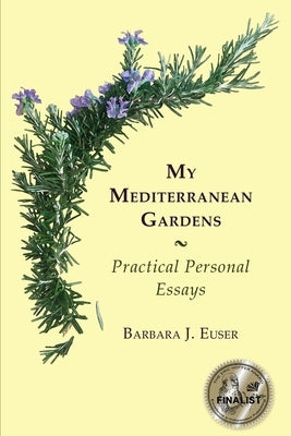 My Mediterranean Gardens: Practical Personal Essays by Euser, Barbara Jean