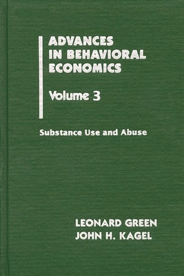 Advances in Behavioral Economics, Volume 3: Substance Use and Abuse by Green, Leonard