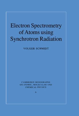 Electron Spectrometry of Atoms using Synchrotron Radiation by Schmidt, Volker