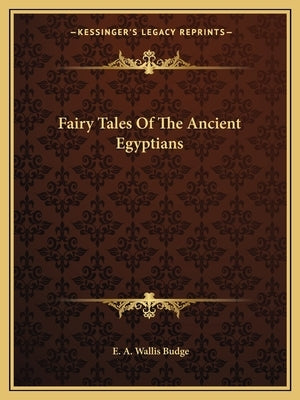 Fairy Tales of the Ancient Egyptians by Budge, E. A. Wallis