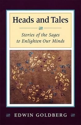 Heads and Tales: Stories of the Sages to Enlighten Our Minds by Goldberg, Edwin