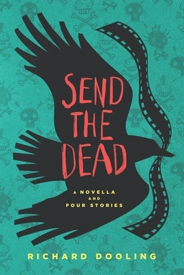Send The Dead: A Novella And Four Stories by Dooling, Richard