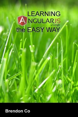 Learning AngularJS the Easy Way by Co, Brendon
