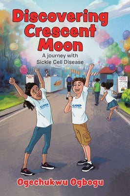 Discovering Crescent Moon: A Journey with Sickle Cell Disease by Ogbogu, Ogechukwu