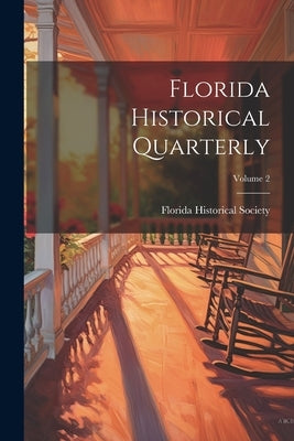 Florida Historical Quarterly; Volume 2 by Society, Florida Historical