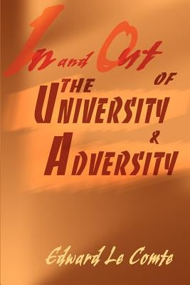 In and Out of the University and Adversity by Le Comte, Edward S.