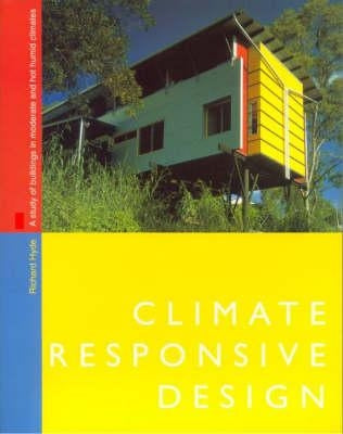 Climate Responsive Design: A Study of Buildings in Moderate and Hot Humid Climates by Hyde, Richard