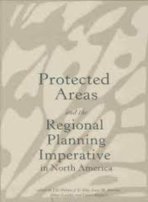 Protected Areas and the Regional Planning Imperative in North America: Integrating Nature Conservation and Sustainable Development by Nelson, Gordon